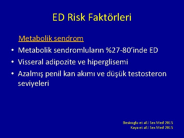 ED Risk Faktörleri Metabolik sendrom • Metabolik sendromluların %27 -80’inde ED • Visseral adipozite