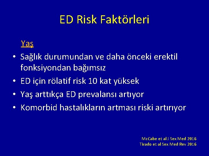 ED Risk Faktörleri Yaş • Sağlık durumundan ve daha önceki erektil fonksiyondan bağımsız •
