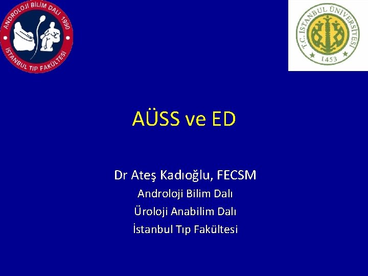 AÜSS ve ED Dr Ateş Kadıoğlu, FECSM Androloji Bilim Dalı Üroloji Anabilim Dalı İstanbul