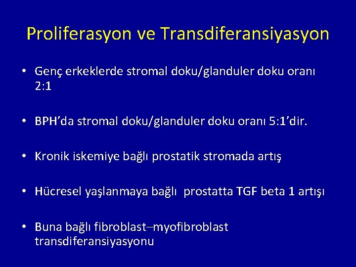 Proliferasyon ve Transdiferansiyasyon • Genç erkeklerde stromal doku/glanduler doku oranı 2: 1 • BPH’da