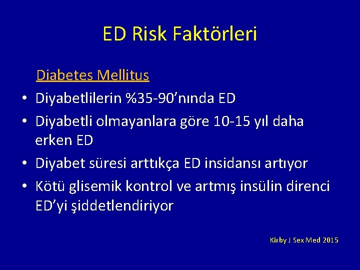 ED Risk Faktörleri Diabetes Mellitus • Diyabetlilerin %35 -90’nında ED • Diyabetli olmayanlara göre