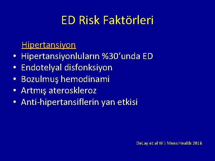 ED Risk Faktörleri Hipertansiyon • Hipertansiyonluların %30’unda ED • Endotelyal disfonksiyon • Bozulmuş hemodinami