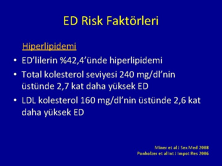 ED Risk Faktörleri Hiperlipidemi • ED’lilerin %42, 4’ünde hiperlipidemi • Total kolesterol seviyesi 240