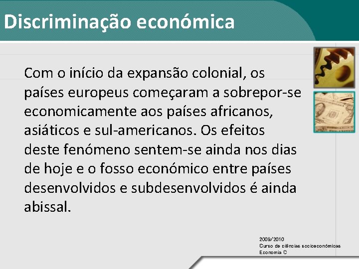 Discriminação económica Com o início da expansão colonial, os países europeus começaram a sobrepor-se