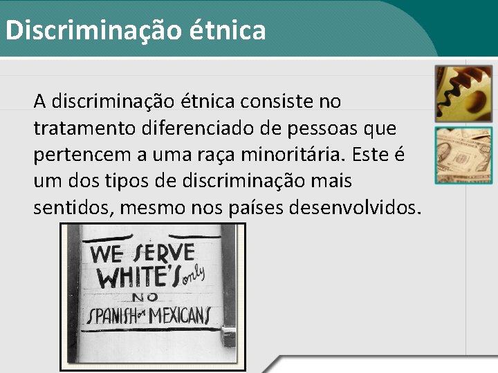 Discriminação étnica A discriminação étnica consiste no tratamento diferenciado de pessoas que pertencem a