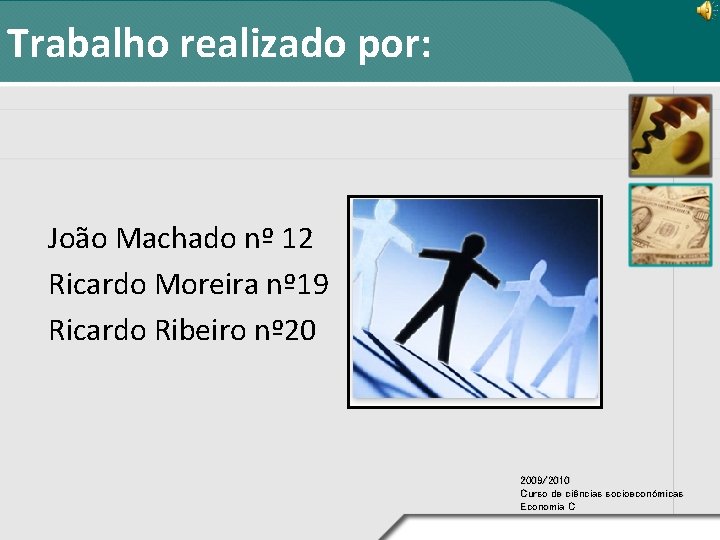 Trabalho realizado por: João Machado nº 12 Ricardo Moreira nº 19 Ricardo Ribeiro nº