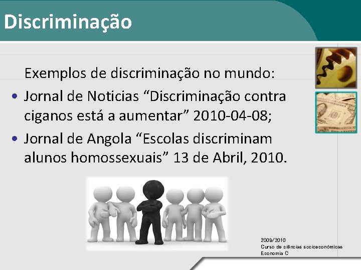 Discriminação Exemplos de discriminação no mundo: • Jornal de Noticias “Discriminação contra ciganos está