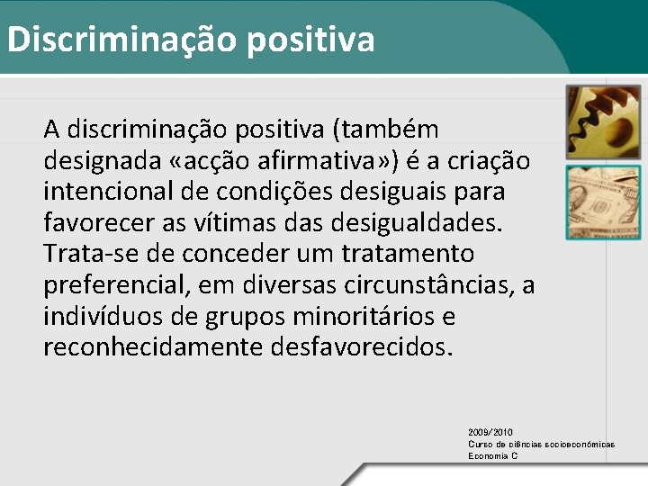 Discriminação positiva A discriminação positiva (também designada «acção afirmativa» ) é a criação intencional