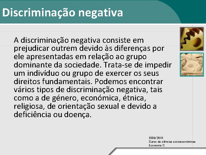 Discriminação negativa A discriminação negativa consiste em prejudicar outrem devido às diferenças por ele