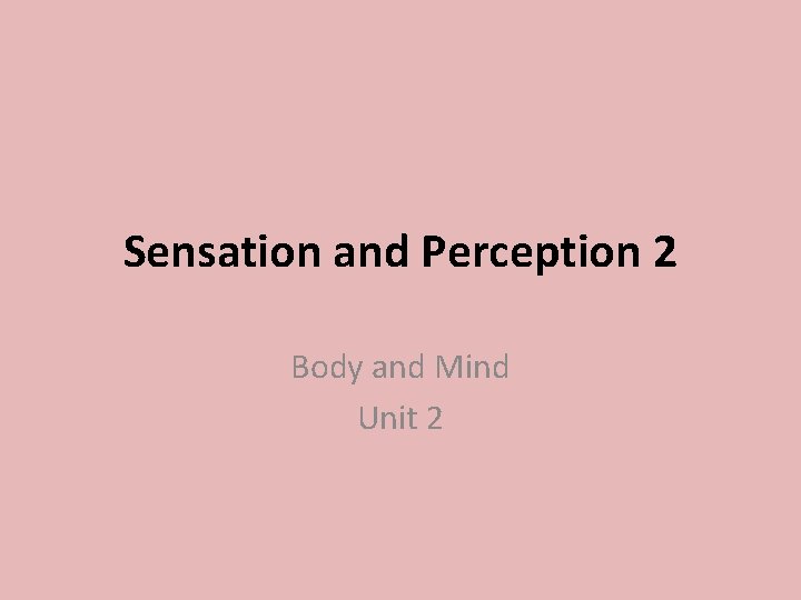 Sensation and Perception 2 Body and Mind Unit 2 
