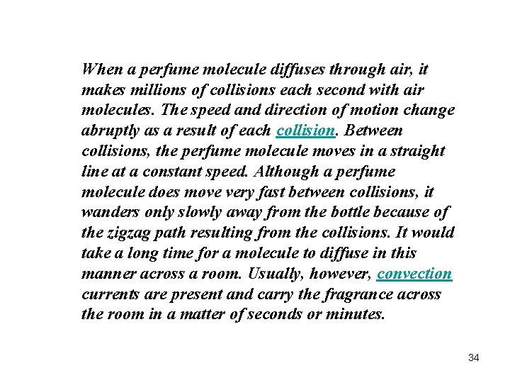 When a perfume molecule diffuses through air, it makes millions of collisions each second When a perfume molecule diffuses through air, it makes millions of collisions each second