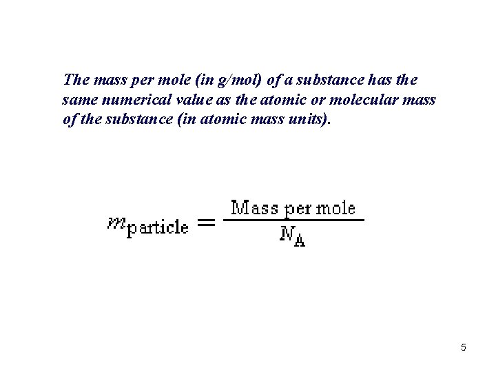 The mass per mole (in g/mol) of a substance has the same numerical value The mass per mole (in g/mol) of a substance has the same numerical value
