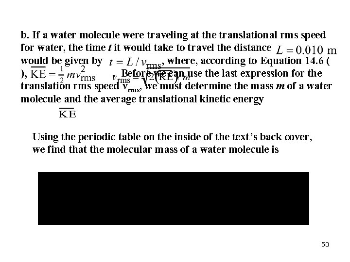 b. If a water molecule were traveling at the translational rms speed for water, b. If a water molecule were traveling at the translational rms speed for water,
