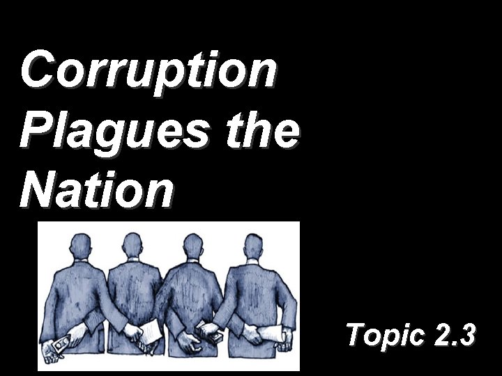 Corruption Plagues the Nation Topic 2. 3 