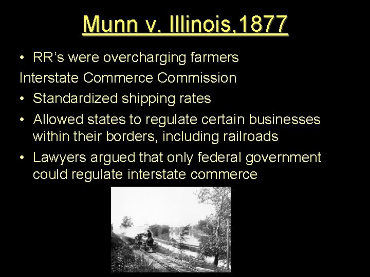Munn v. Illinois, 1877 • RR’s were overcharging farmers Interstate Commerce Commission • Standardized