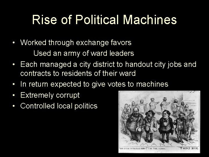 Rise of Political Machines • Worked through exchange favors Used an army of ward