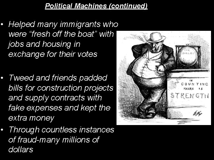 Political Machines (continued) • Helped many immigrants who were “fresh off the boat” with