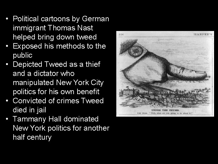  • Political cartoons by German immigrant Thomas Nast helped bring down tweed •