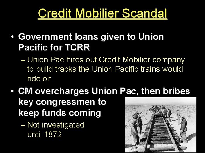 Credit Mobilier Scandal • Government loans given to Union Pacific for TCRR – Union