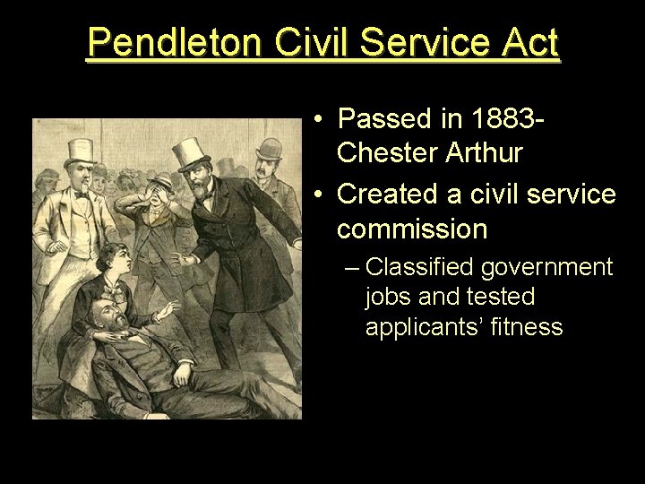 Pendleton Civil Service Act • Passed in 1883 Chester Arthur • Created a civil