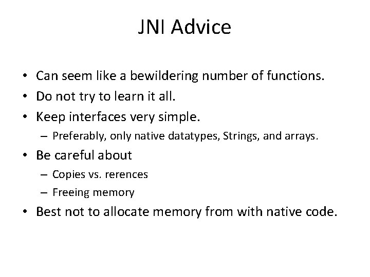 JNI Advice • Can seem like a bewildering number of functions. • Do not