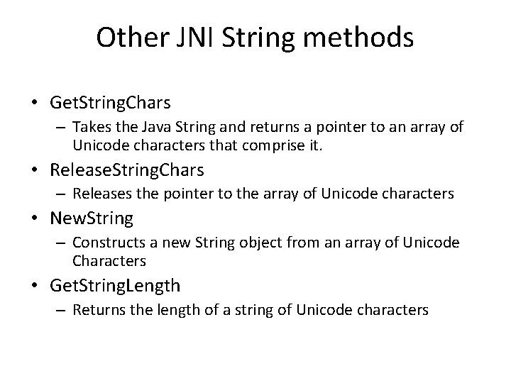 Other JNI String methods • Get. String. Chars – Takes the Java String and