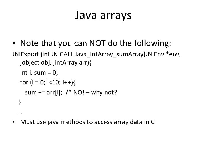 Java arrays • Note that you can NOT do the following: JNIExport jint JNICALL