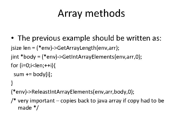 Array methods • The previous example should be written as: jsize len = (*env)->Get.