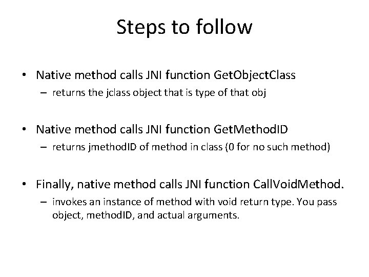 Steps to follow • Native method calls JNI function Get. Object. Class – returns