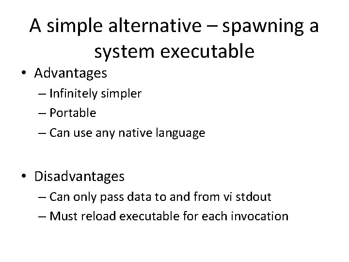 A simple alternative – spawning a system executable • Advantages – Infinitely simpler –