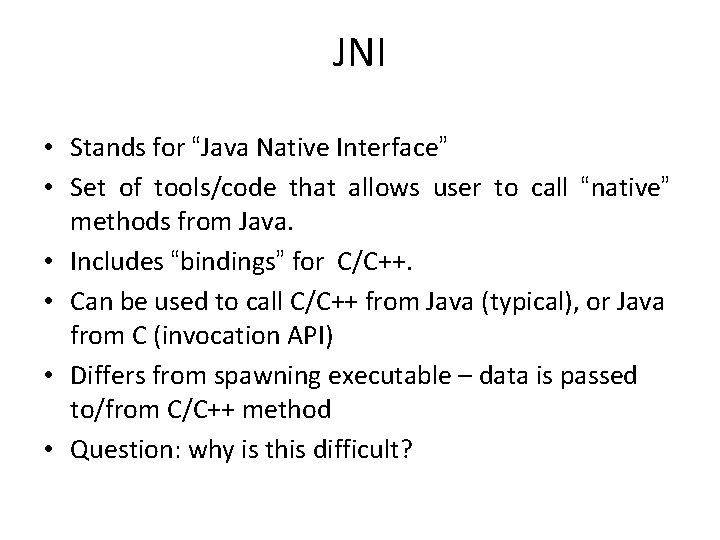 JNI • Stands for “Java Native Interface” • Set of tools/code that allows user