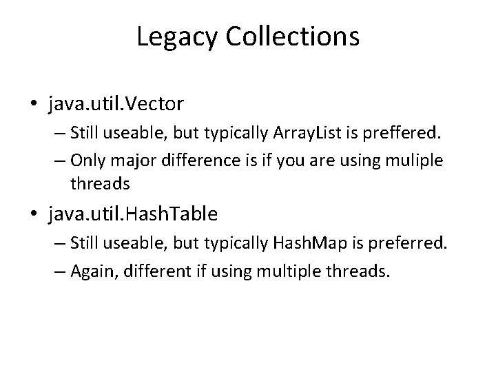 Legacy Collections • java. util. Vector – Still useable, but typically Array. List is