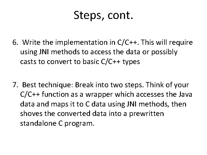 Steps, cont. 6. Write the implementation in C/C++. This will require using JNI methods