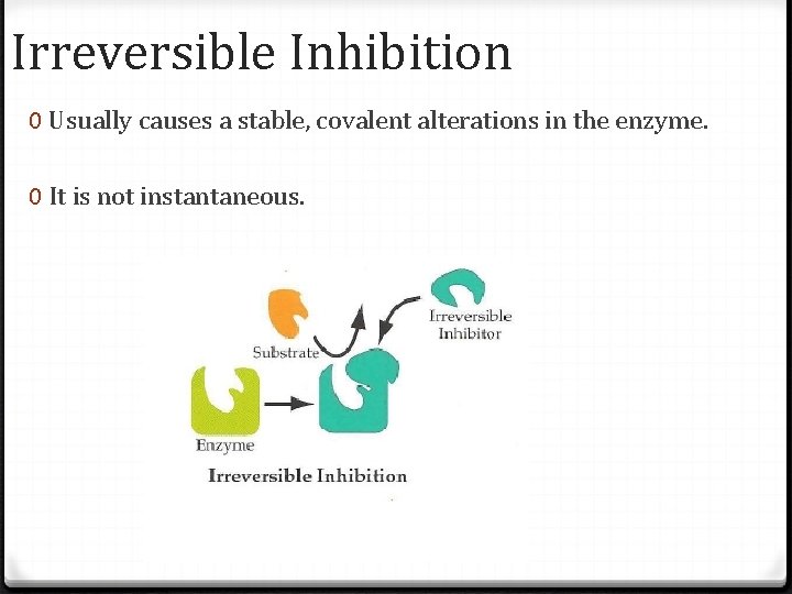 Irreversible Inhibition 0 Usually causes a stable, covalent alterations in the enzyme. 0 It