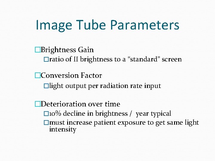 Image Tube Parameters �Brightness Gain �ratio of II brightness to a “standard” screen �Conversion