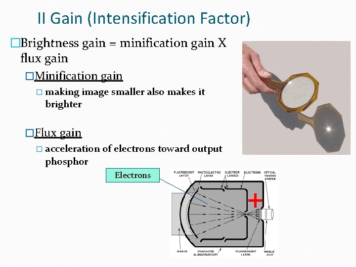 II Gain (Intensification Factor) �Brightness gain = minification gain X flux gain �Minification gain