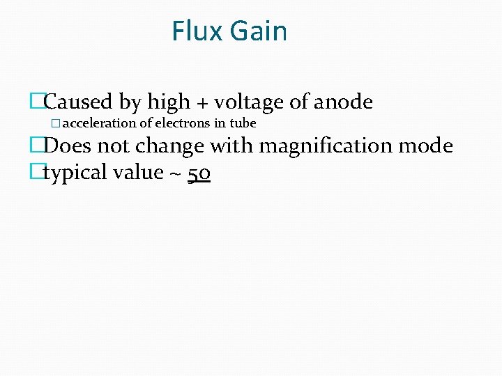 Flux Gain �Caused by high + voltage of anode � acceleration of electrons in