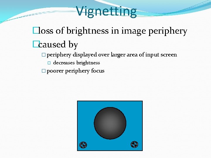 Vignetting �loss of brightness in image periphery �caused by � periphery displayed over larger