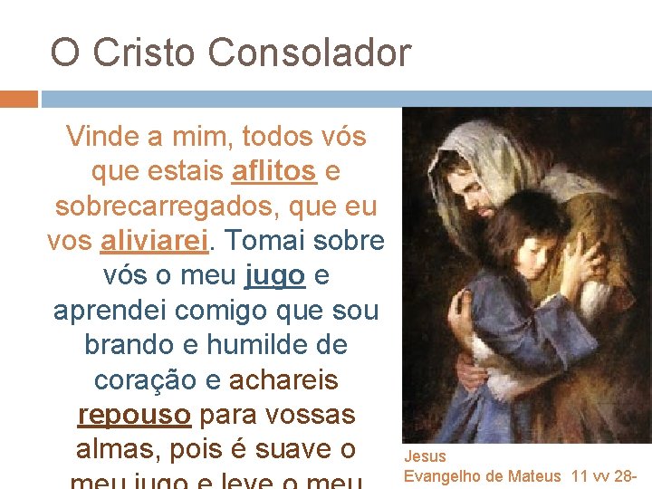 O Cristo Consolador Vinde a mim, todos vós que estais aflitos e sobrecarregados, que O Cristo Consolador Vinde a mim, todos vós que estais aflitos e sobrecarregados, que
