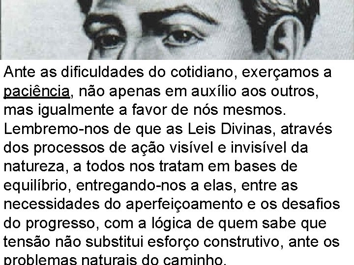 Ante as dificuldades do cotidiano, exerçamos a paciência, não apenas em auxílio aos outros, Ante as dificuldades do cotidiano, exerçamos a paciência, não apenas em auxílio aos outros,