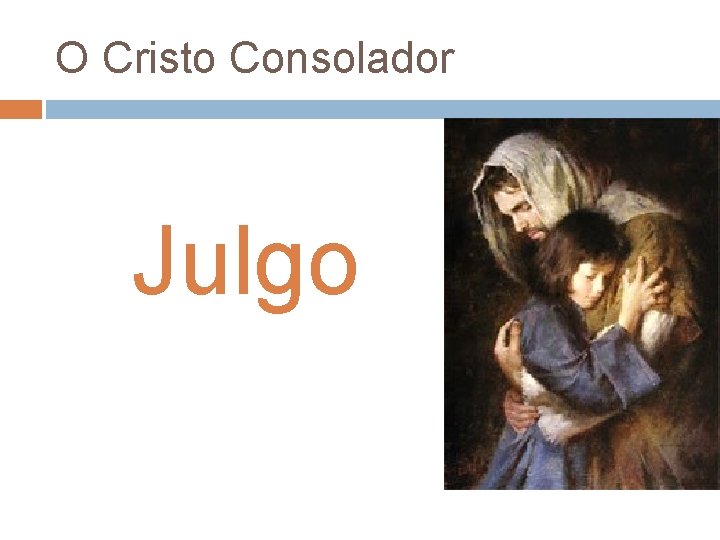 O Cristo Consolador Julgo O Cristo Consolador Julgo