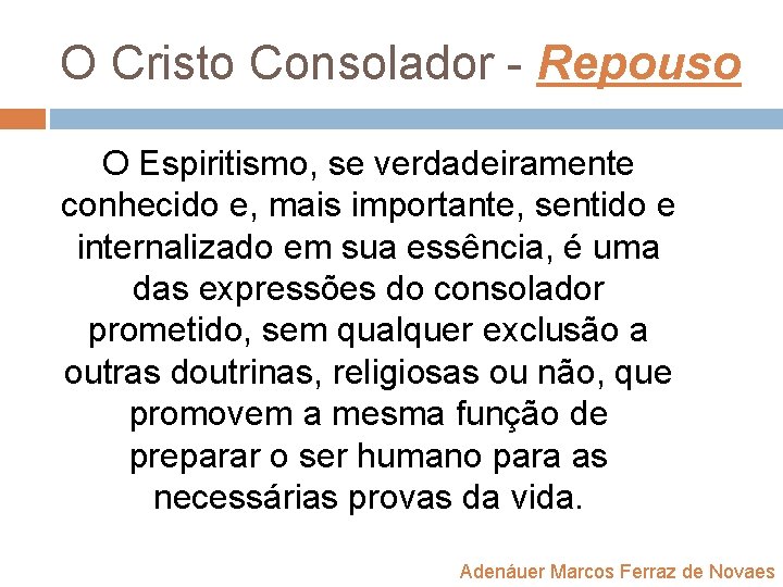 O Cristo Consolador - Repouso O Espiritismo, se verdadeiramente conhecido e, mais importante, sentido O Cristo Consolador - Repouso O Espiritismo, se verdadeiramente conhecido e, mais importante, sentido