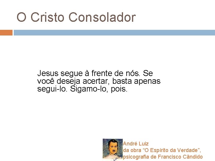 O Cristo Consolador Jesus segue à frente de nós. Se você deseja acertar, basta O Cristo Consolador Jesus segue à frente de nós. Se você deseja acertar, basta