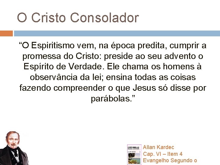 O Cristo Consolador “O Espiritismo vem, na época predita, cumprir a promessa do Cristo: O Cristo Consolador “O Espiritismo vem, na época predita, cumprir a promessa do Cristo: