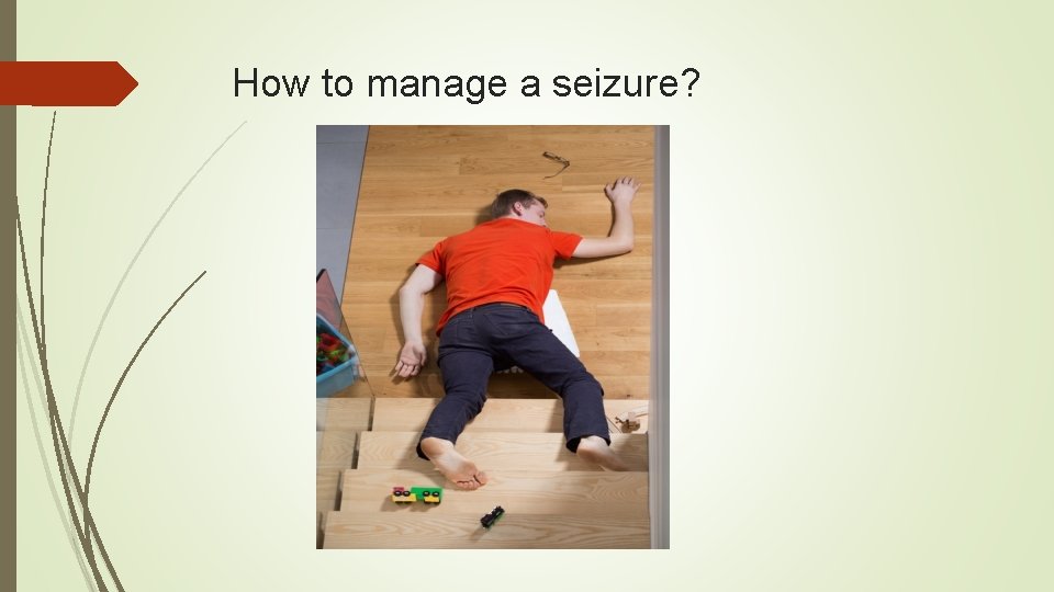 How to manage a seizure? 