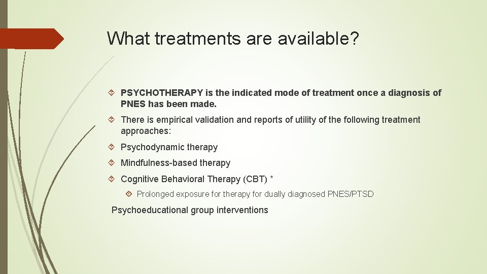 What treatments are available? PSYCHOTHERAPY is the indicated mode of treatment once a diagnosis