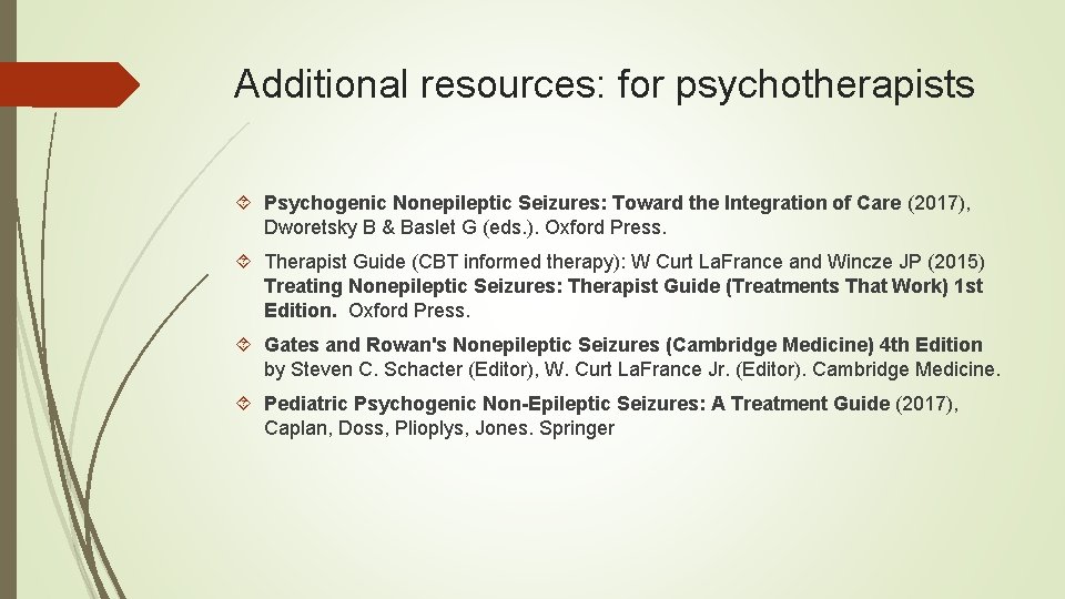 Additional resources: for psychotherapists Psychogenic Nonepileptic Seizures: Toward the Integration of Care (2017), Dworetsky