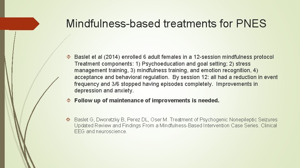 Mindfulness-based treatments for PNES Baslet et al (2014) enrolled 6 adult females in a