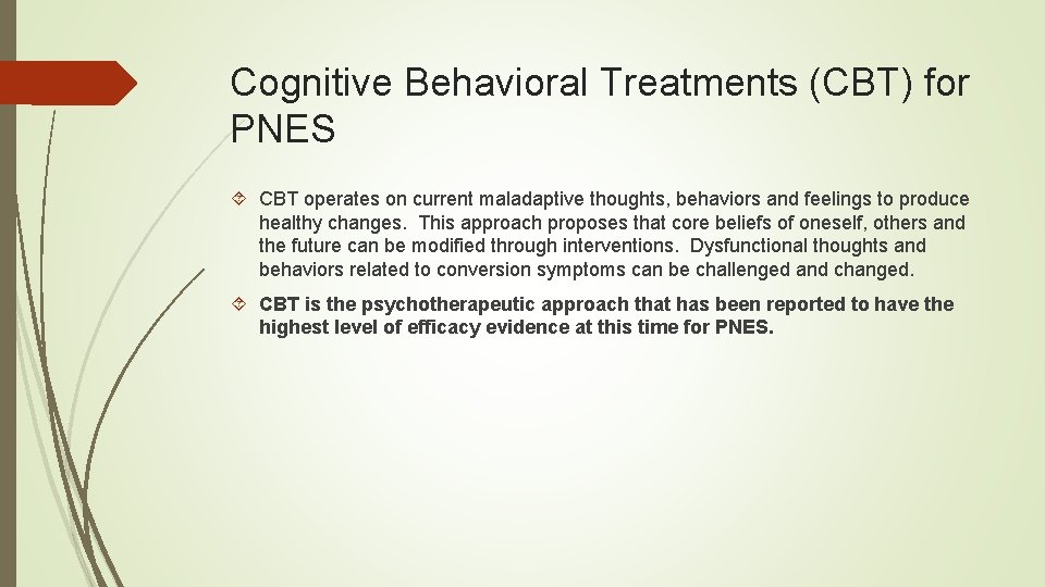 Cognitive Behavioral Treatments (CBT) for PNES CBT operates on current maladaptive thoughts, behaviors and
