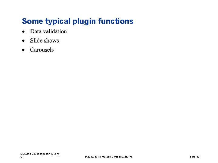 Some typical plugin functions Murach's Java. Script and j. Query, C 7 © 2012,